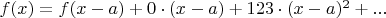 $f(x) = f(x-a) +0\cdot (x-a) + 123\cdot (x-a)^2 + ...$