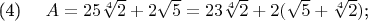 \eqno(4)\hspace{10pt} $A = 25\sqrt[4]{2} + 2\sqrt{5} = 23\sqrt[4]{2} + 2(\sqrt{5} + \sqrt[4]{2})$;