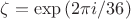 $\zeta=\exp{(2\pi i/36)}$ $\zeta=\exp{(2\pi i/36)}$