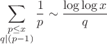 $$\sum_{\substack{p\le x\\q\mid(p-1)}} {1\over p} \sim {\log\log x \over q}$$