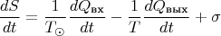 $$\frac {dS}{dt}= \frac {1}{T_{\odot}}\frac {dQ_{\text {вх}}}{dt}-\frac {1}{T}\frac {dQ_{\text {вых}}}{dt}+\sigma $$