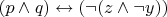 $(p \land q) \leftrightarrow (\lnot (z \land \lnot y))$