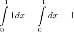 $$\int \limits_{0}^{1}1dx=\int \limits_{0}^{1}dx=1$$