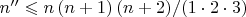 $n'' \leqslant {{n\left( {n + 1} \right)\left( {n + 2} \right)} \mathord{\left/ {\vphantom {{n\left( {n + 1} \right)\left( {n + 2} \right)} {\left( {1 \cdot 2 \cdot 3} \right)}}} \right. \kern-\nulldelimiterspace} {\left( {1 \cdot 2 \cdot 3} \right)}}$