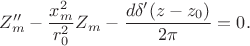 $$
Z''_m - \dfrac{x^2_m}{r^2_0} Z_m - \dfrac{d \delta'(z - z_0)}{2 \pi} = 0.
$$