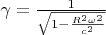 $\gamma =\frac{1}{\sqrt{1-\frac{R^2 \omega ^2}{c^2}}}$