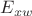 $E_{xw}$