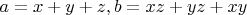 $a=x+y+z, b=x z+y z+x y$