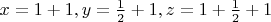 $x=1+1,y=\frac{1}{2}+1,z=1+\frac{1}{2}+1$