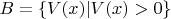 $B=\{V(x)| V(x)>0\}$