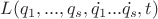 $L({q}_{1},...,{q}_{s}, \dot{{q}_{1}}...\dot{{q}_{s}},t)$