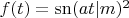 $f(t)={\rm sn }(a t|m)^2$