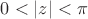 $0<|z|<\pi$