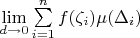 $ \lim\limits_{d \to 0} \sum\limits_{i=1}^n f(\zeta_i) \mu(\Delta_i) $