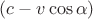 $(c-v\cos{\alpha})$