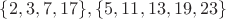 $\{2, 3, 7, 17\}, \{5, 11, 13, 19, 23\}$