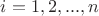 $i=1, 2, ... , n$