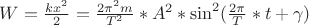 $W=\frac{kx^2}{2}=\frac{2\pi^2m}{T^2}*A^2*\sin^2(\frac{2\pi}{T}*t+\gamma)$