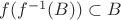 $f(f^{-1}(B))\subset B$