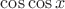$\cos\cos x$