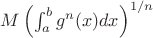 $M\left(\int_a^bg^n(x)dx\right)^{1/n}$