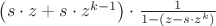 ${\left( s \cdot z + s \cdot z^{k-1} \right)} \cdot \frac{1}{1-\left(z-s \cdot z^k \right)}$