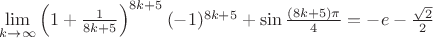 $\lim\limits_{k\to\infty}\left(1+\frac{1}{8k+5}\right)^{8k+5}(-1)^{8k+5}+\sin\frac{(8k+5)\pi}{4}=-e-\frac{\sqrt{2}}{2}$