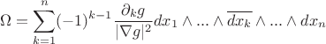 $$
   \Omega = \sum\limits_{k=1}^{n} (-1)^{k-1} \frac{\partial_{k} g}{|\nabla g|^2} dx_1 \wedge ... \wedge \overline {dx_k} \wedge ... \wedge dx_n
$$