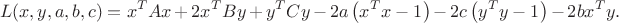 $$L(x,y,a,b,c)= x^T A x + 2 x^T B y + y^T C y-2a\left(x^Tx-1\right)-2c\left(y^Ty-1\right)-2bx^Ty.$$