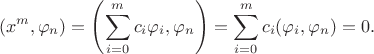 $$(x^m,\varphi_n) = \left(\sum_{i=0}^m {c_i \varphi_i}, \varphi_n\right) = \sum_{i=0}^m {c_i (\varphi_i,\varphi_n)} = 0.$$