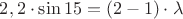 $2,2\cdot\sin15= (2-1)\cdot\lambda $