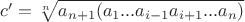 $c'=\sqrt[n]{a_{n+1}(a_1...a_{i-1}a_{i+1}...a_n)}$