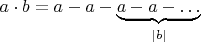 $a\cdot b=a-a-\underbrace{a-a-\ldots}_{|b|}$