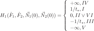 $H_1(\hat F_1,\hat F_2,\vec N_1(0),\vec N_2(0))=\left\{\begin{array}{l}+\infty,IV\\1/t_*,I\\0,II\vee VI\\-1/t_*,III\\-\infty,V\end{array}$