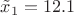 $\tilde{x}_1 = 12.1 $