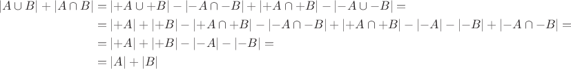 \begin{equation*}\begin{split}\lvert A \cup B \rvert + \lvert A \cap B \rvert &= \lvert +A \cup +B \rvert - \lvert -A \cap -B \rvert + \lvert +A \cap +B \rvert - \lvert -A \cup -B \rvert  = \\ &= \lvert +A \rvert + \lvert +B \rvert - \lvert +A \cap +B \rvert  - \lvert -A \cap -B \rvert + \lvert +A \cap +B \rvert - \lvert -A \rvert - \lvert -B \rvert + \lvert -A \cap -B \rvert = \\
&= \lvert +A \rvert + \lvert +B \rvert - \lvert -A \rvert - \lvert -B \rvert = \\
& = \lvert A \rvert + \lvert B \rvert\end{split}\end{equation*}