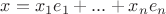 $x={x}_{1}{e}_{1}+...+{x}_{n}{e}_{n}$ $x={x}_{1}{e}_{1}+...+{x}_{n}{e}_{n}$