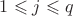$1 \leqslant j \leqslant q$