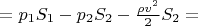 $= p_1 S_1 - p_2 S_2 - \frac{\rho v^2}{2} S_2 = $