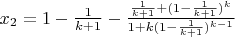$x_2=1-\frac 1 {k+1}-\frac{\frac 1 {k+1}+(1-\frac 1 {k+1})^k}{1+k(1-\frac 1 {k+1})^{k-1}}$