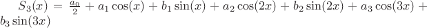 $ S_3(x) = \frac{a_0}{2} + a_1\cos(x) + b_1\sin(x)  + a_2\cos(2x) + b_2\sin(2x)  + a_3\cos(3x) + b_3\sin(3x)$