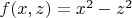 $f(x, z)=x^2-z^2$