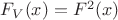 $F_V(x)=F^2(x)$