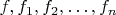 $f,f_1,f_2,\ldots,f_n$