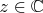 $z\in\mathbb{C}$