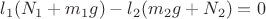 $l_1(N_1 + m_1g) - l_2(m_2g + N_2) = 0$