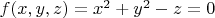 $f(x,y,z)=x^2+y^2-z=0$