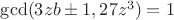 $\gcd(3zb\pm 1, 27z^3) = 1$