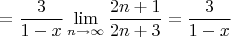 $$=\dfrac{3}{1-x}\displaystyle\lim\limits_{n\to \infty}\frac{2n+1}{2n+3}=\dfrac{3}{1-x}$$