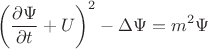 $$ \left( \frac{\partial \Psi}{\partial t} + U \right)^2 - \Delta \Psi = m^2 \Psi $$